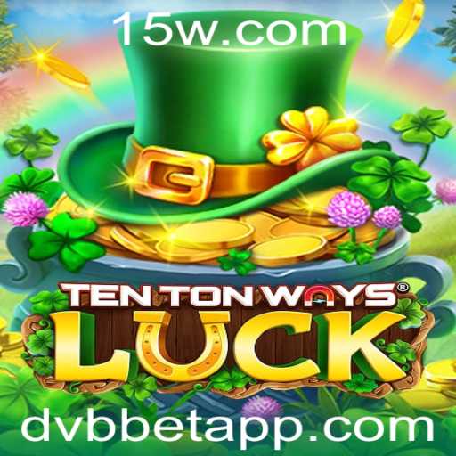 Descubra o Novo Jogo TenTonWaysLuck e Sua Conexão com DVBBET
